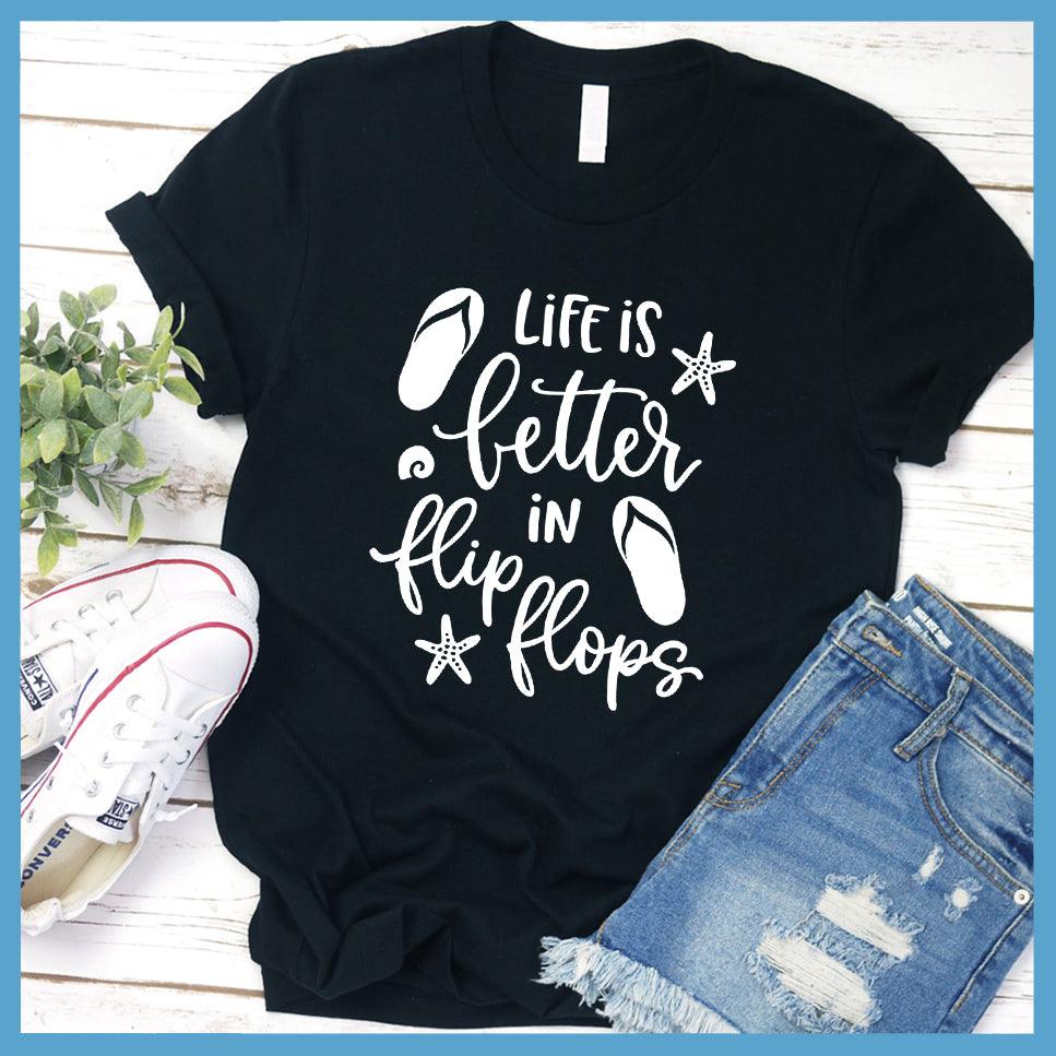 Life Is Better In Flip Flops T-shirt