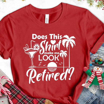 Does This Shirt Make Me Look Retired? Version 2 T-Shirt