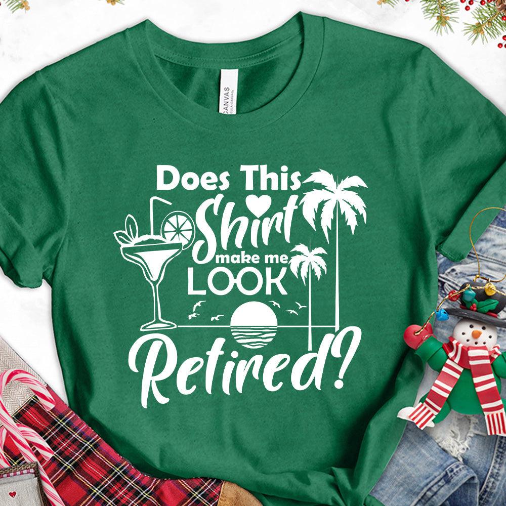 Does This Shirt Make Me Look Retired? Version 2 T-Shirt