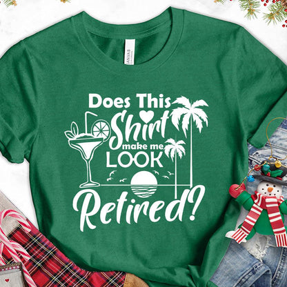Does This Shirt Make Me Look Retired? Version 2 T-Shirt