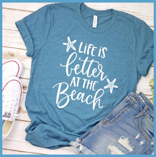 Life Is Better At the Beach T-Shirt